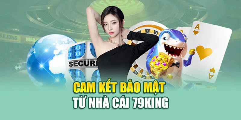 Cam kết bảo mật từ nhà cái 79king