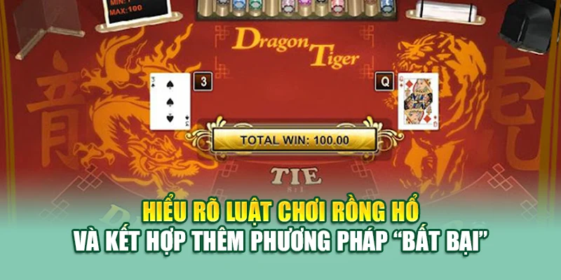 Luật Chơi Rồng Hổ 79King - Chi Tiết Cách Chơi Dễ Thắng 3 Hiểu rõ luật chơi Rồng Hổ và kết hợp thêm phương pháp “bất bại”