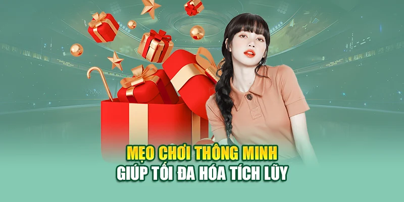 Mẹo chơi thông minh giúp tối đa hóa tích lũy