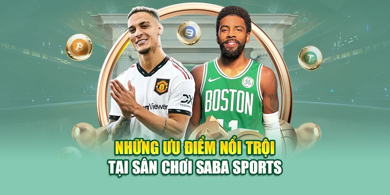 Khám Phá Nền Tảng Cá Cược Thể Thao Hấp Dẫn Saba Sports 2 Những ưu điểm tại sân chơi Saba Sports