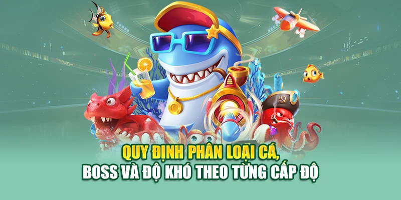 Quy định phân loại cá, boss và độ khó theo từng cấp độ