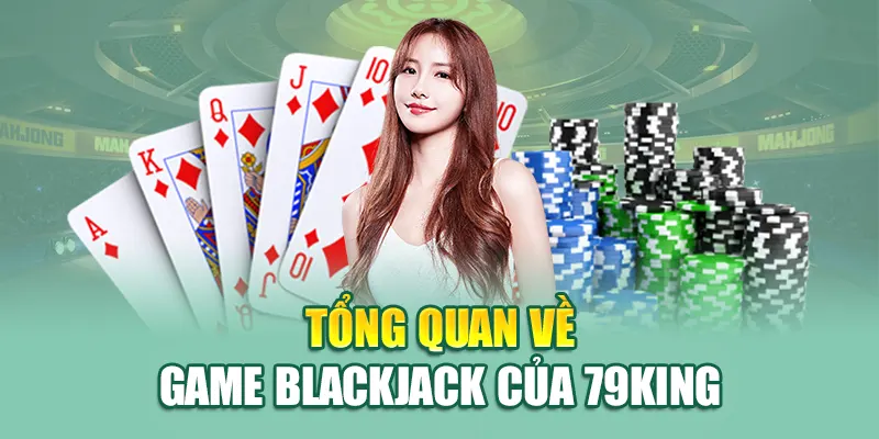 Tổng quan về game Blackjack của 79King