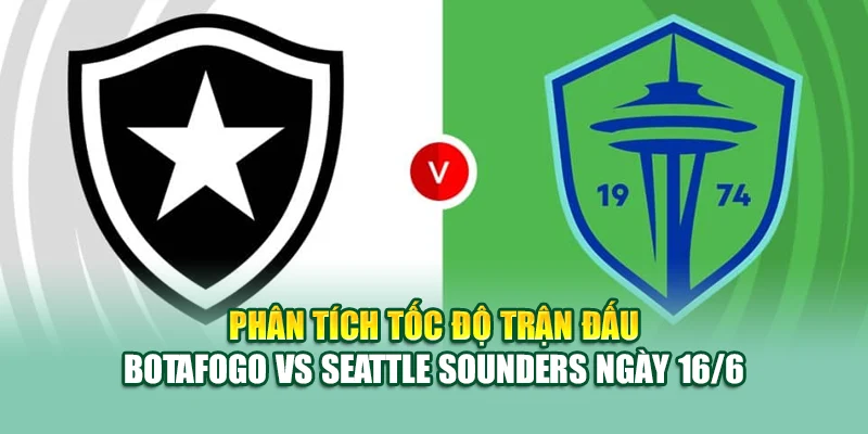 Soi Kèo Bóng Đá Botafogo Vs Seattle Sounders Cùng sp8.tech 2 Phân tích tốc độ trận đấu Botafogo vs Seattle Sounders ngày 16/6