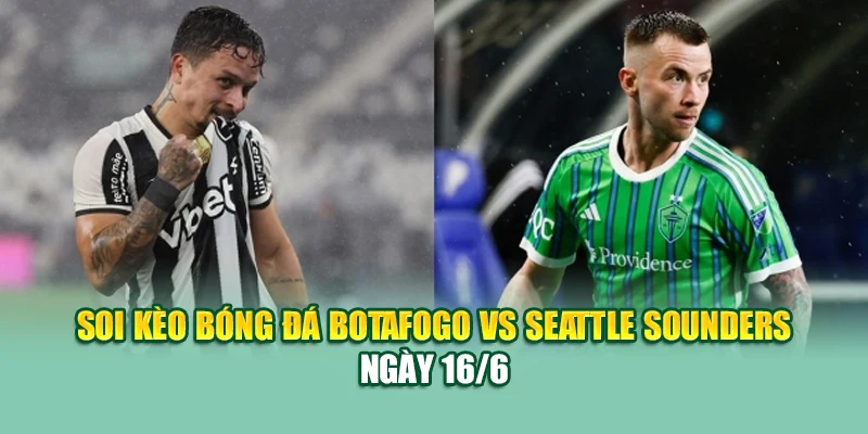 Soi Kèo Bóng Đá Botafogo Vs Seattle Sounders Cùng sp8.tech 1 Soi kèo bóng đá Botafogo vs Seattle Sounders ngày 16/6